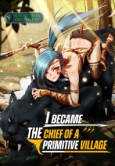 I Became The Chief Of A Primitive Village I Became The Chief Of A Primitive Village